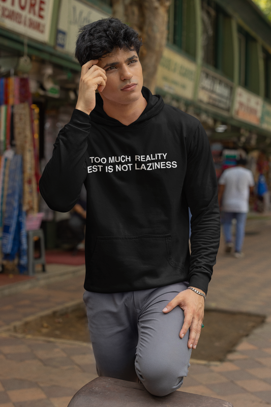 Too Much Reality, Rest Is Not Laziness - Hoodie