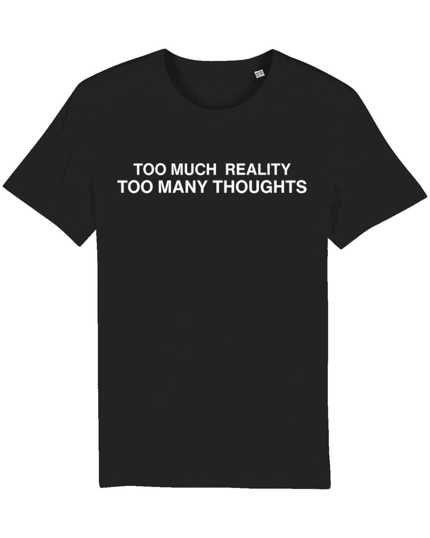 Too Much Reality, Too Many Thoughts - T-Shirt