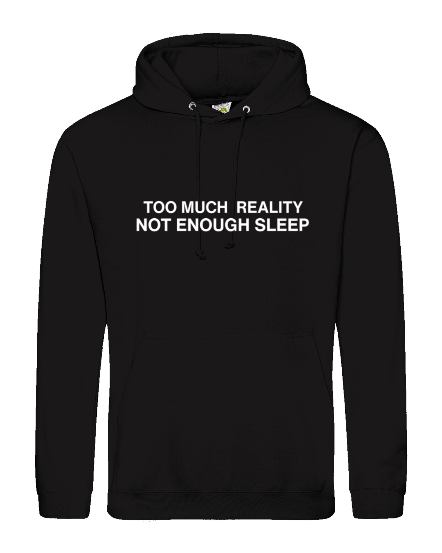 Too Much Reality, Not Enough Sleep - Hoodie