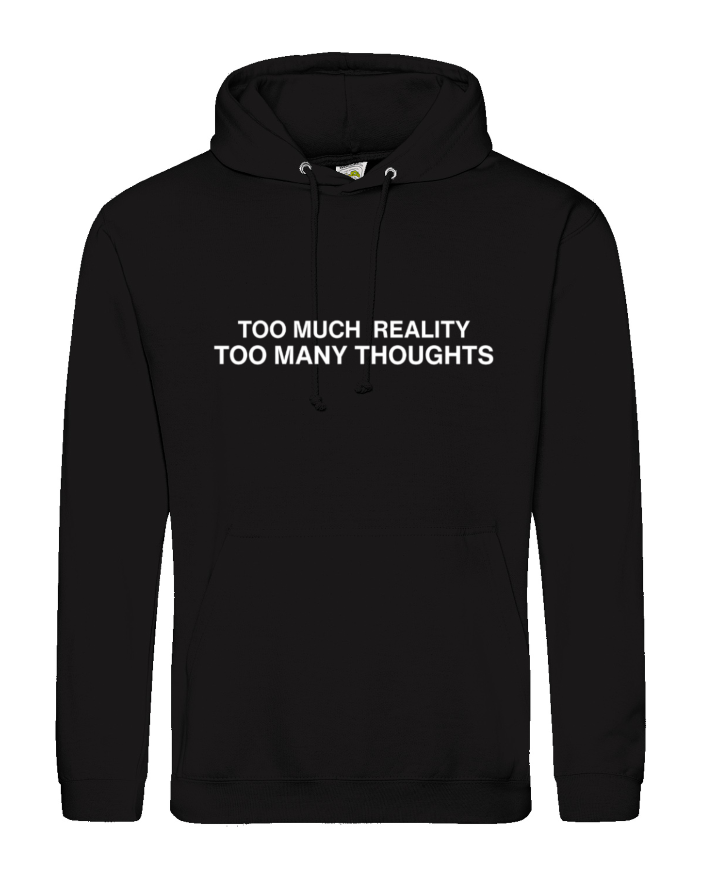 Too Much Reality, Too Many Thoughts - Hoodie
