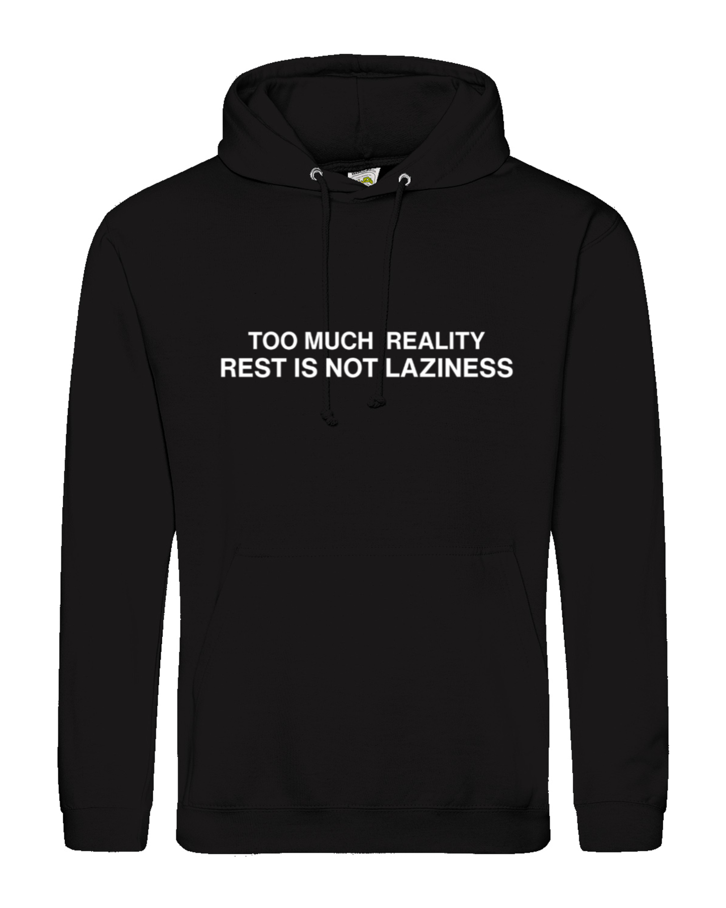 Too Much Reality, Rest Is Not Laziness - Hoodie