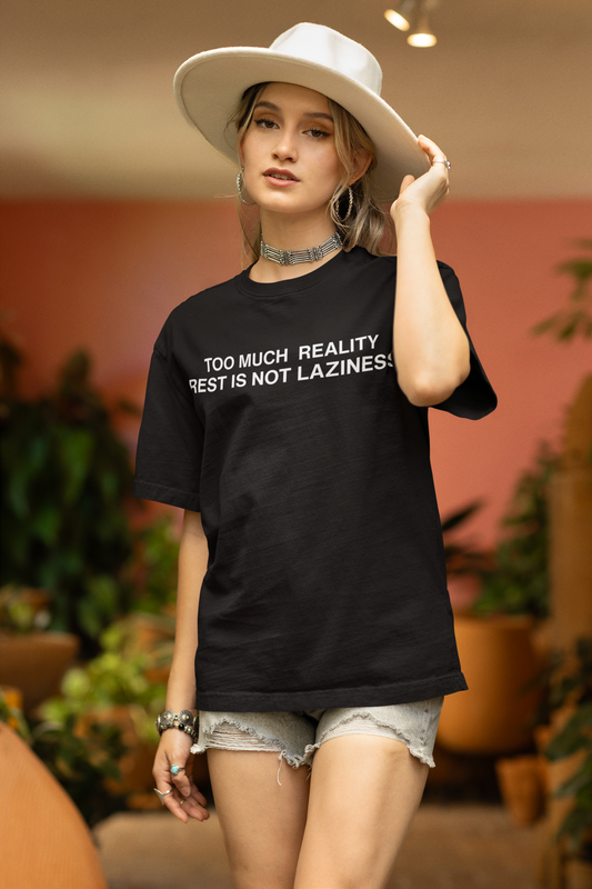 Too Much Reality, Rest Is Not Laziness  - T-Shirt